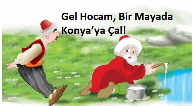 Gel Hocam, Bir Mayada Konya'ya Çal!