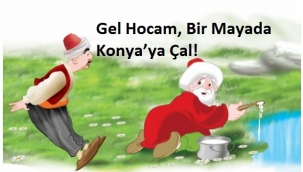 Gel Hocam, Bir Mayada Konya'ya Çal!