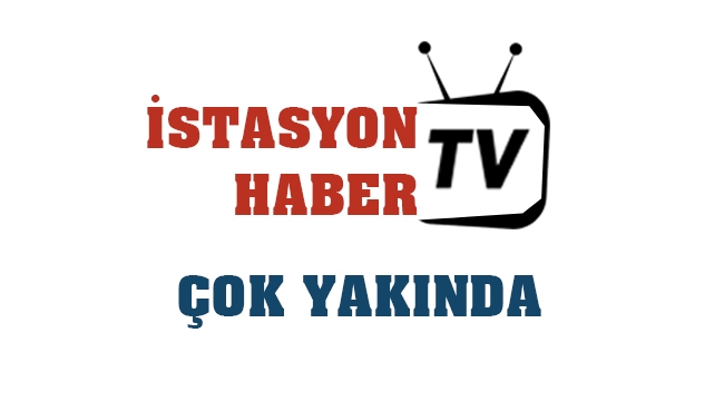 İSTASYON HABER TV KANALIMIZ ÇOK YAKINDA!