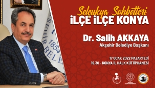 BAŞKAN AKKKAYA, SELÇUKYA'NIN KONUĞU OLACAK