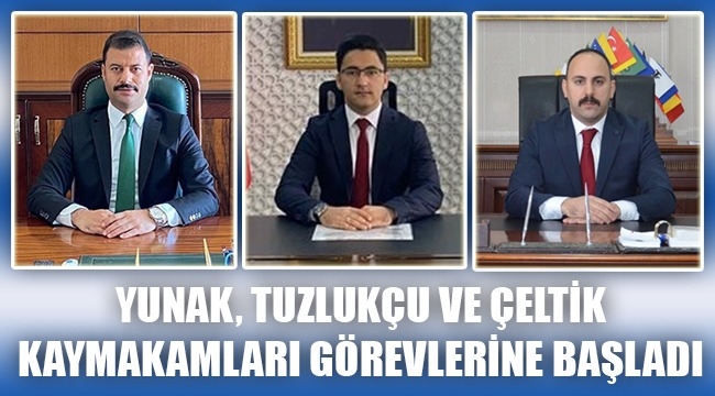 YUNAK,TUZLUKÇU VE ÇELTİK KAYMAKAMLARI GÖREVİNE BAŞLADI