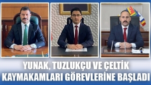 YUNAK,TUZLUKÇU VE ÇELTİK KAYMAKAMLARI GÖREVİNE BAŞLADI