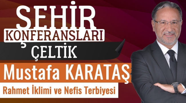 MUSTAFA KARATAŞ HOCA 26 MART'DA ÇELTİK VE YUNAK'DA