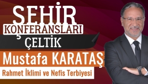 MUSTAFA KARATAŞ HOCA 26 MART'DA ÇELTİK VE YUNAK'DA