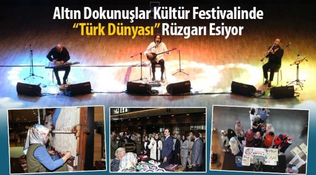 Altın Dokunuşlar Kültür Festivalinde "Türk Dünyası" Rüzgarı Esiyor 