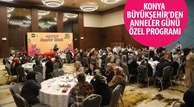 Konya Büyükşehir'den "Anneler Günü" Özel Programı 