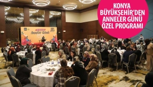 Konya Büyükşehir'den "Anneler Günü" Özel Programı 