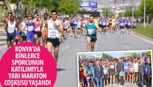 Konya'da Binlerce Sporcunun Katılımıyla Yarı Maraton Coşkusu Yaşandı 