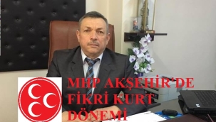 MHP AKŞEHİR'DE FİKRİ KURT DÖNEMİ !