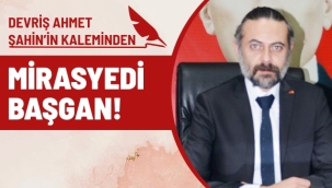 MİRASYEDİ BAŞGAN!