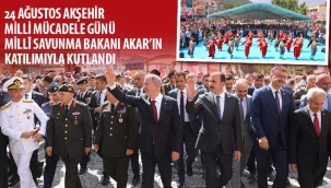 24 Ağustos Akşehir'in Onur Günü,Hulusi Akar'ın Katılımıyla Kutlandı 