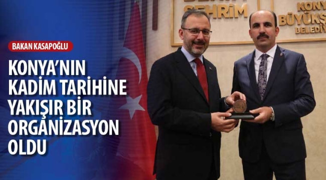 Bakan Kasapoğlu: "Konya'nın Kadim Tarihine Yakışır Bir Organizasyon Oldu" 