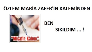 Ben sıkıldım…!