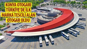 Konya Otogarı Türkiye'de İlk Marka Tescili Alan Otogar Oldu 