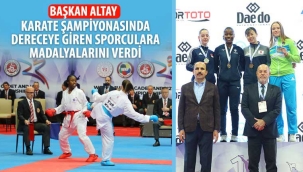 Başkan Altay Karate Şampiyonasında Dereceye Giren Sporculara Madalyalarını Verdi 
