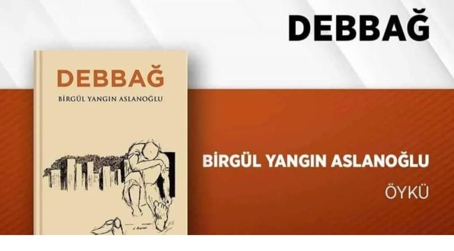 BİRGÜL YANGIN ASLANOĞLU'NUN 5.KİTABI DEBBAĞ YAYIMLANDI 