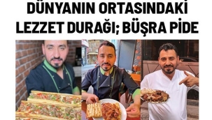 DÜNYANIN ORTASINDAKİ LEZZET DURAĞI ;BÜŞRA PİDE 