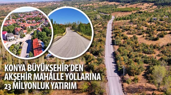 Konya Büyükşehir'den Akşehir Mahalle Yollarına 23 Milyonluk Yatırım 