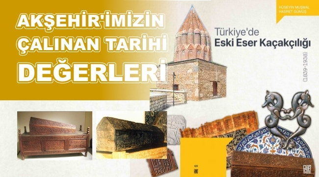 AKŞEHİR'İMİZİN ÇALINAN TARİHİ DEĞERLERİ