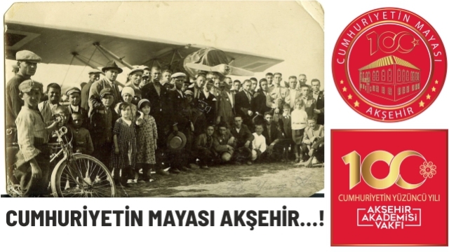 CUMHURİYETİN MAYASI AKŞEHİR…!