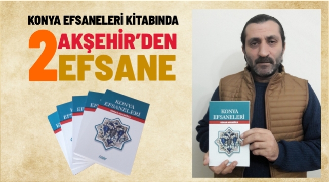 Konya Efsaneleri kitabında Akşehir'den iki efsane bulunuyor