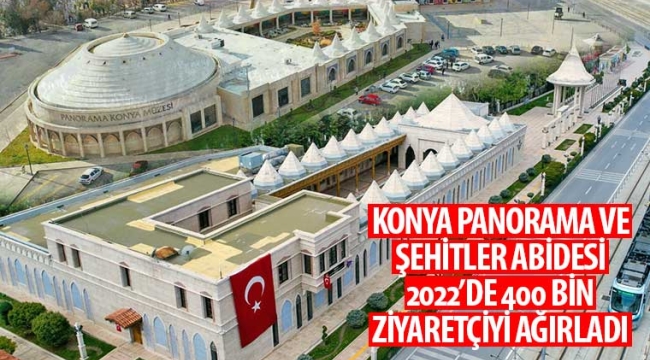Konya Panorama ve Şehitler Abidesi 2022'de 400 Bin Ziyaretçiyi Ağırladı 