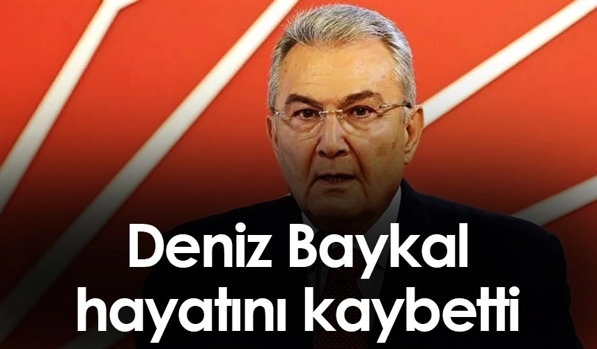 Deniz Baykal hayatını kaybetti! 