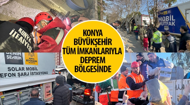 Konya Büyükşehir Tüm İmkanlarıyla Deprem Bölgesinde 