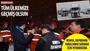 Konya, Depremin Yaralarını Sarmak İçin Teyakkuzda 