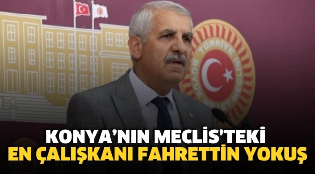 Konya'nın en çalışkan vekili Fahrettin Yokuş oldu 