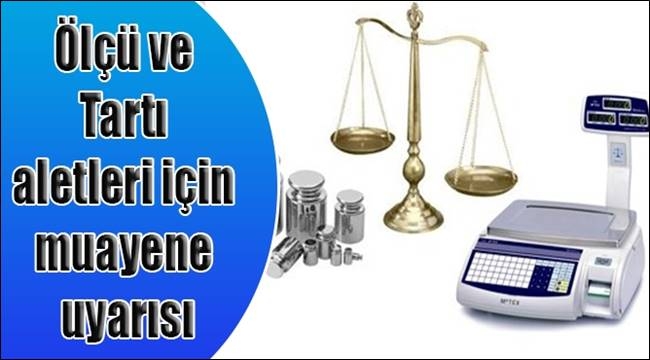 ÖLÇÜ VE TARTI ALETLERİ İÇİN MUANEYE UYARISI 