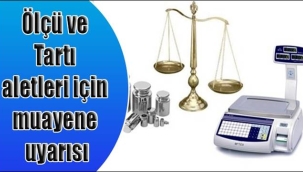 ÖLÇÜ VE TARTI ALETLERİ İÇİN MUANEYE UYARISI 