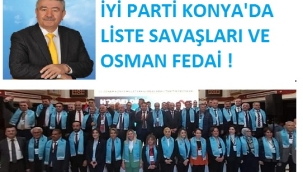  İYİ PARTİ KONYA'DA LİSTE SAVAŞLARI VE OSMAN FEDAİ !