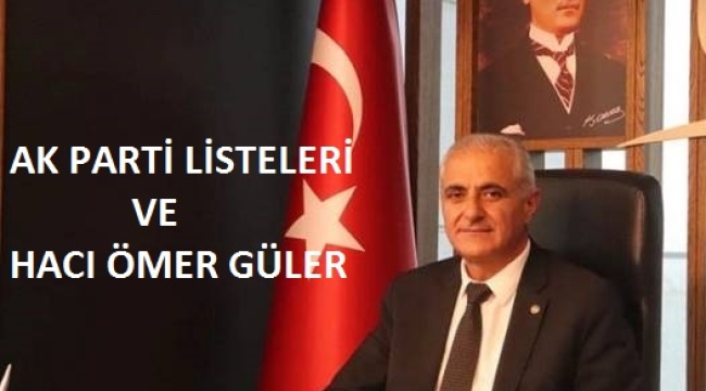 AK PARTİ LİSTELERİ VE HACI ÖMER GÜLER 