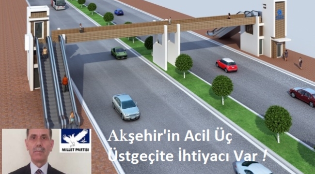 Akşehir'in Acil Üç Üstgeçite İhtiyacı Var 