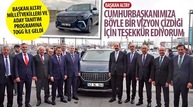 Başkan Altay ve Milletvekilleri Aday Tanıtım Programına TOGG ile Geldi