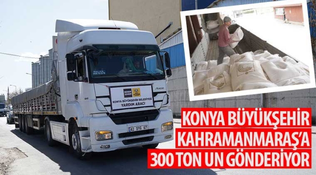 Konya Büyükşehir Kahramanmaraş'a 300 Ton Un Gönderiyor