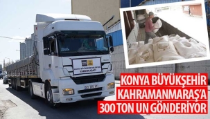 Konya Büyükşehir Kahramanmaraş'a 300 Ton Un Gönderiyor 