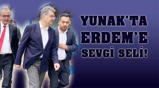 YUNAK'TA ORHAN ERDEM'E SEVGİ SELİ!