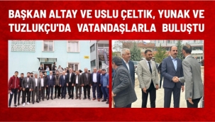 Başkan Altay ve Uslu Çeltik, Yunak ve Tuzlukçu'da Vatandaşlarla Buluştu