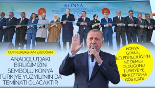 Cumhurbaşkanı Erdoğan: "Anadolu'daki Birliğimizin Sembolü Konya Türkiye Yüzyılı'nın da Teminatı Olacaktır" 