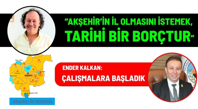 "AKŞEHİR İL OLSUN EGE BÖLGESİNE BAĞLANSIN"
