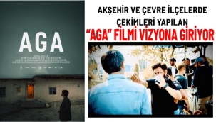 FESTİVAL SÜRECİNİ TAMAMLAYAN ''AGA'' VİZYON İÇİN HAZIRLANIYOR