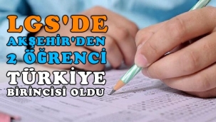 LGS'DE AKŞEHİR'DEN 2 ÖĞRENCİ TÜRKİYE BİRİNCİSİ OLDU 