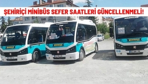 ŞEHİRİÇİ MİNİBÜS SEFER SAATLERİ GÜNCELLENMELİ!