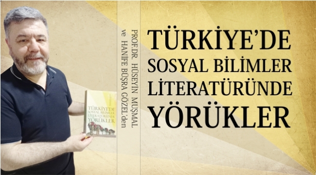 TARİHÇİ PROF.DR. MUŞMAL'DAN "YÖRÜKLER" KİTABI 