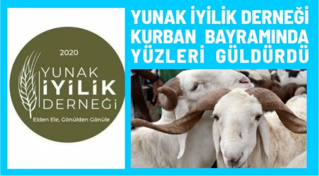 YUNAK İYİLİK DERNEĞİ KURBAN BAYRAMINDA YÜZLERİ GÜLDÜRDÜ