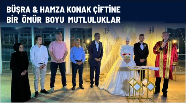BÜŞRA & HAMZA KONAK ÇİFTİNE BİR ÖMÜR BOYU MUTLULUKLAR