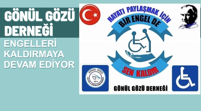 Gönül Gözü Derneği Engelleri kaldırmaya devam ediyor