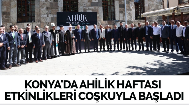 KONYA'DA AHİLİK HAFTASI ETKİNLİKLERİ COŞKUYLA BAŞLADI 